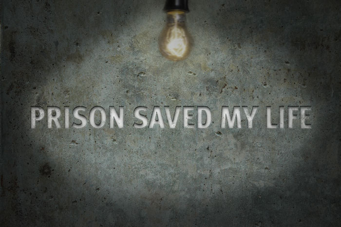 Prison Saved My Life